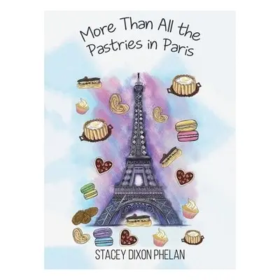 More Than All the Pastries in Paris - Dixon Phelan, Stacey