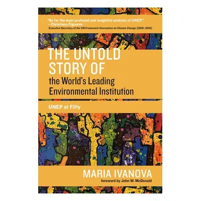 Untold Story of the World's Leading Environmental Institution - Ivanova, Maria