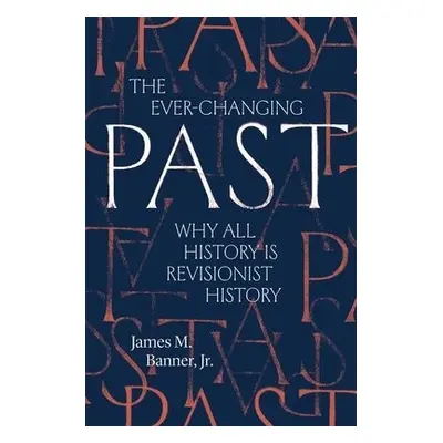 Ever-Changing Past - Banner, James M., Jr.