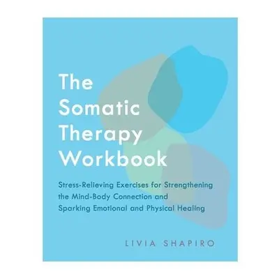 Somatic Therapy Workbook - Shapiro, Livia