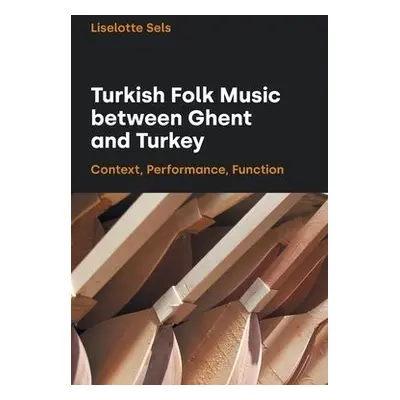 Turkish Folk Music between Ghent and Turkey - Sels, Liselotte