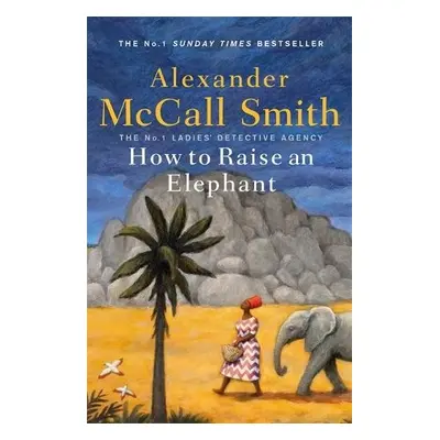 How to Raise an Elephant - McCall Smith, Alexander