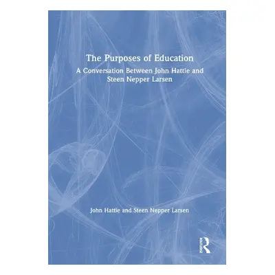 Purposes of Education - Hattie, John a Larsen, Steen Nepper