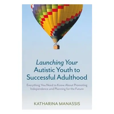 Launching Your Autistic Youth to Successful Adulthood - Manassis, Katharina