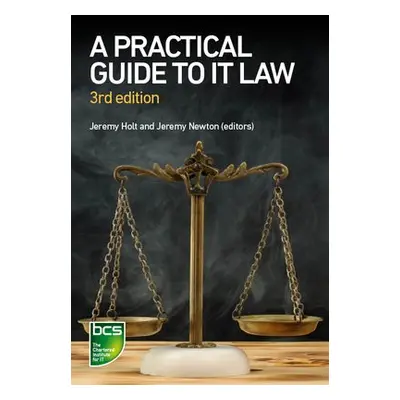 Practical Guide to IT Law - Cordell, Nikki a De Silva, Sam a Ellacott, Sara a Hordern, Victoria 