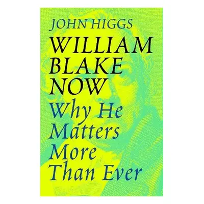 William Blake Now - Higgs, John