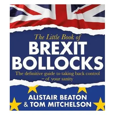 Little Book of Brexit Bollocks - Beaton, Alistair a Mitchelson, Tom