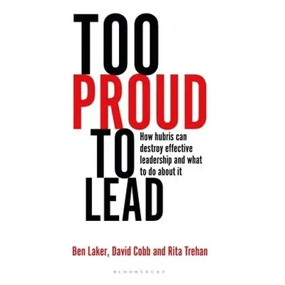 Too Proud to Lead - Laker, Ben a Cobb, David a Trehan, Rita