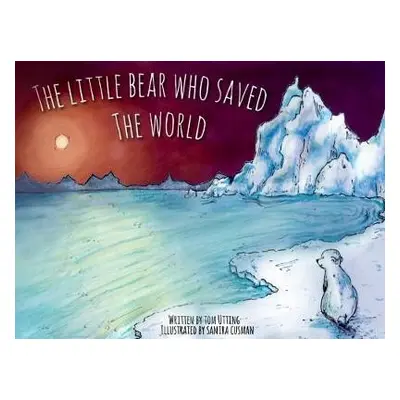 Little Bear Who Saved the World - Utting, Tom