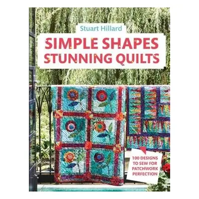 Simple Shapes Stunning Quilts - Hillard, Stuart