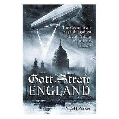 Gott Strafe England Volume 1 - Parker, Nigel J.