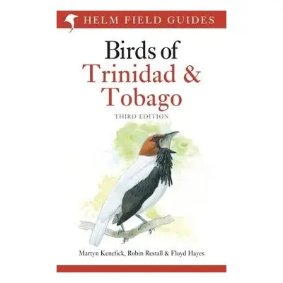 Birds of Trinidad and Tobago - Kenefick, Martyn a Restall, Mr Robin a Hayes, Floyd