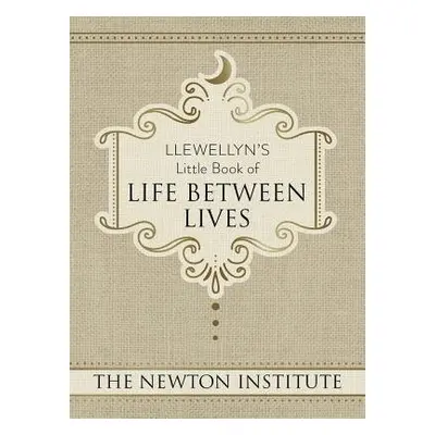 Llewellyn's Little Book of Life Between Lives - The, Newton Institute,