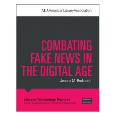 Combating Fake News in the Digital Age - Burkhardt, Joanna M.