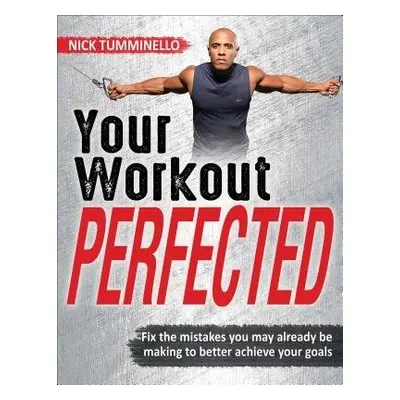 Your Workout PERFECTED - Tumminello, Nick