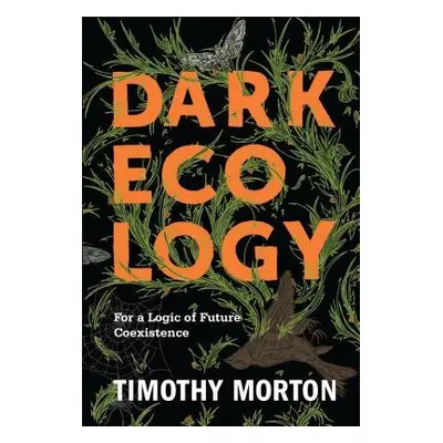 Dark Ecology - Morton, Timothy