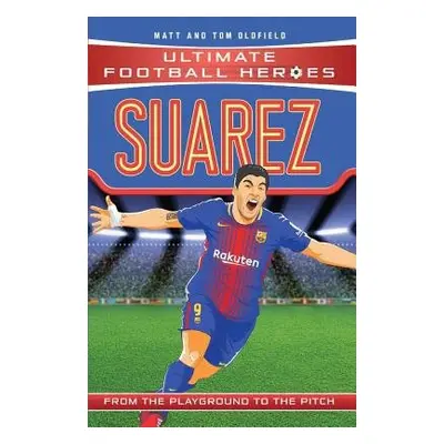 Suarez (Ultimate Football Heroes - the No. 1 football series) - Oldfield, Matt a Tom