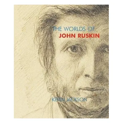 Worlds of John Ruskin - Jackson, Kevin