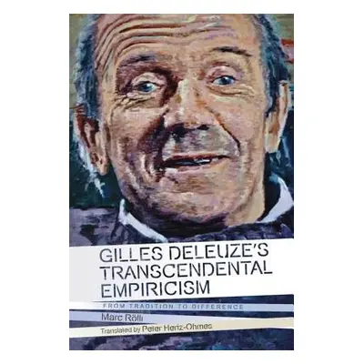 Gilles Deleuze's Transcendental Empiricism - Rolli, Marc