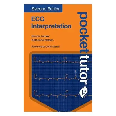 Pocket Tutor ECG Interpretation - James, Simon a Nelson, Katherine