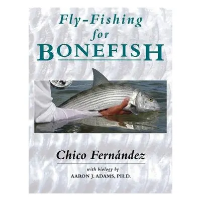 Fly-Fishing for Bonefish - Fernandez, Chico