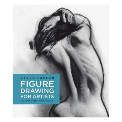 Figure Drawing for Artists - Huston, Steve