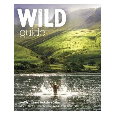 Wild Guide Lake District and Yorkshire Dales - Start, Daniel a Pascoe, Tania