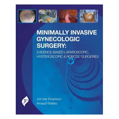 Minimally Invasive Gynecologic Surgery: Evidence-Based Laparoscopic, Hysteroscopic a Robotic Sur