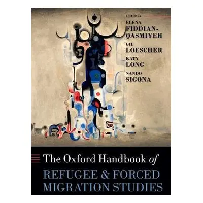 Oxford Handbook of Refugee and Forced Migration Studies