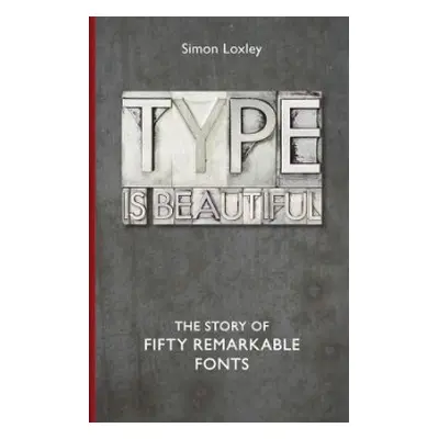 Type is Beautiful - Loxley, Simon