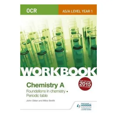 OCR AS/A Level Year 1 Chemistry A Workbook: Foundations in chemistry; Periodic table - Smith, Mi