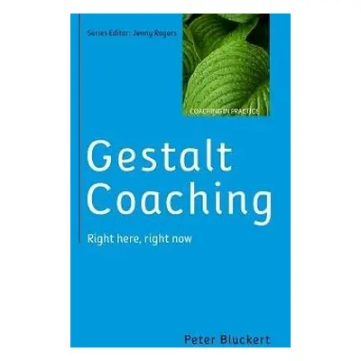 Gestalt Coaching: Right Here, Right Now - Bluckert, Peter