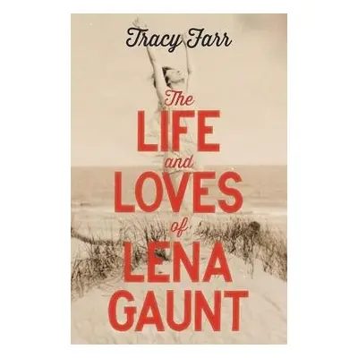 Life and Loves of Lena Gaunt - Farr, Tracy