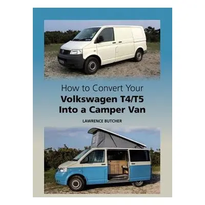 How to Convert your Volkswagen T4/T5 into a Camper Van - Butcher, Lawrence