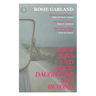 Your Sons and Your Daughters are Beyond - Garland, Rosie