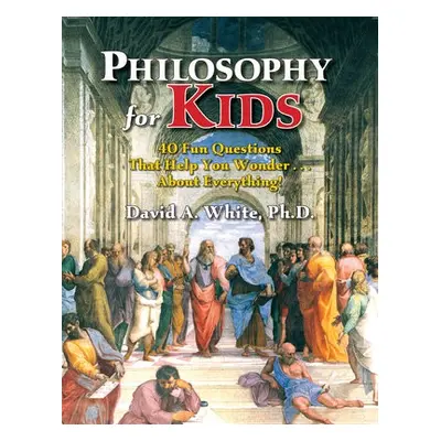 Philosophy for Kids - White, David A.