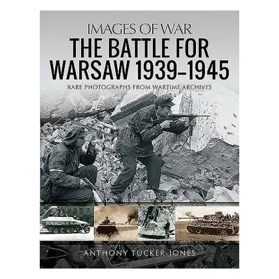 Battle for Warsaw, 1939-1945 - Tucker-Jones, Anthony