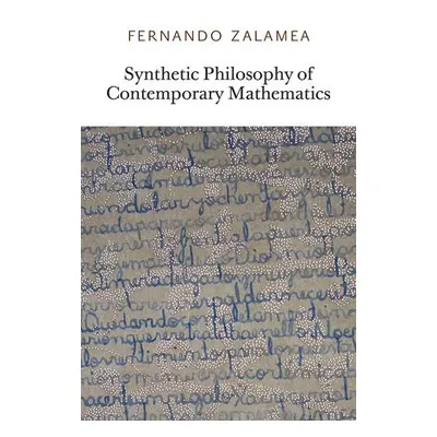 Synthetic Philosophy of Contemporary Mathematics - Zalamea, Fernando (Universidad Nacional de Co