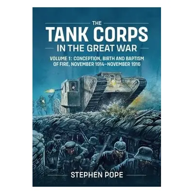 Tank Corps in the Great War - Pope, Stephen