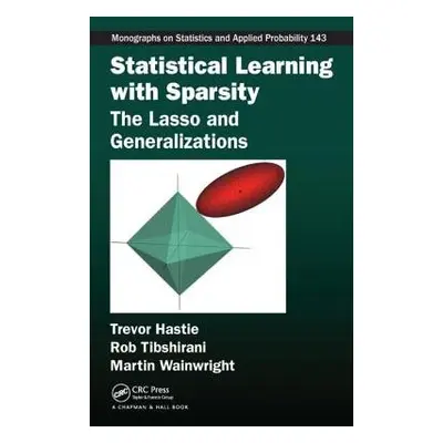 Statistical Learning with Sparsity - Hastie, Trevor a Tibshirani, Robert a Wainwright, Martin