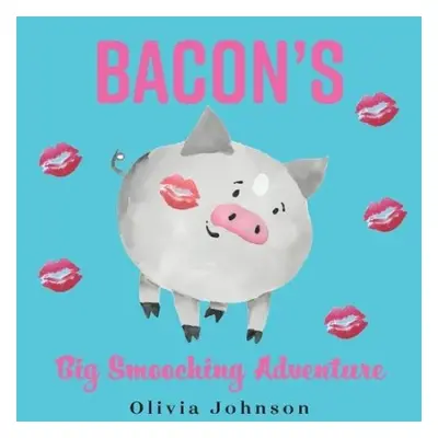 Bacon's Big Smooching Adventure - Johnson, Olivia