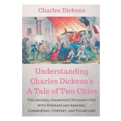 Understanding Charles Dickens's A Tale of Two Cities - Dickens, Charles