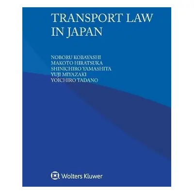 Transport Law in Japan - Kobayashi, Noboru a Hiratsuka, Makoto a Yamashita, Shinichiro a Miyazak