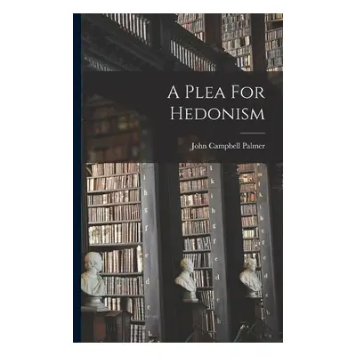 Plea For Hedonism - Palmer, John Campbell