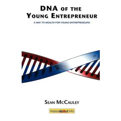 DNA of the Young Entrepreneur - McCauley, Sean