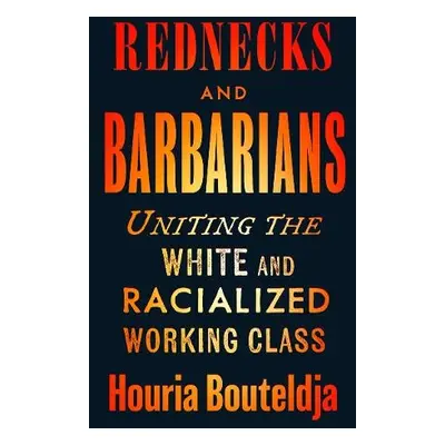 Rednecks and Barbarians - Bouteldja, Houria