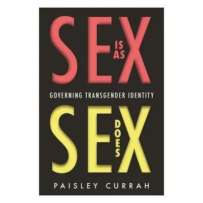 Sex Is as Sex Does - Currah, Paisley