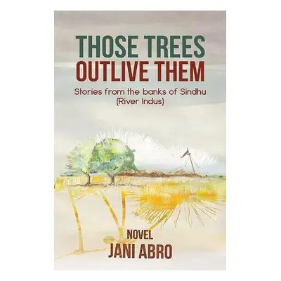 Those Trees Outlive Them - Abro, Jani