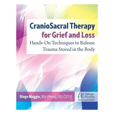 CranioSacral Therapy for Grief and Loss - Maggio, Diego