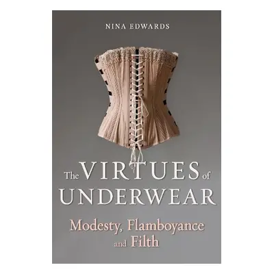 Virtues of Underwear - Edwards, Nina